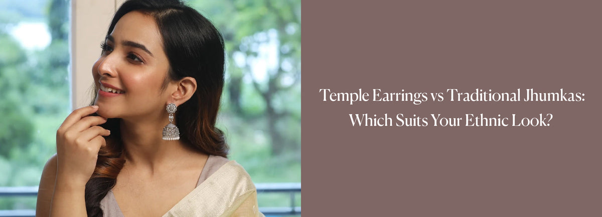 Temple Earrings vs Traditional Jhumkas: Which Suits Your Ethnic Look?