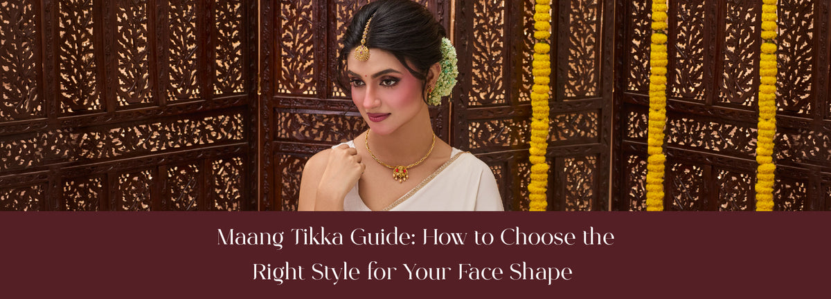 Maang Tikka Guide: How to Choose the Right Style for Your Face Shape