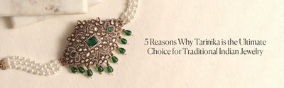 5 Reasons Why Tarinika is the Ultimate Choice for Traditional Indian Jewelry 